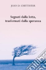 Segnati dalla lotta, trasformati dalla speranza libro