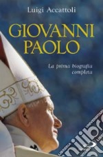 Giovanni Paolo. La prima biografia completa libro