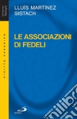 Le associazioni di fedeli. Storia, diritto, attualità libro