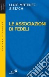 Le associazioni di fedeli. Storia, diritto, attualità libro