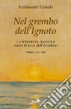 Nel grembo dell'ignoto. La letteratura moderna come ricerca dell'assoluto. Vol. 2 libro di Castelli Ferdinando