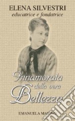 Innamorata della vera bellezza. Elena Silvestri educatrice e fondatrice