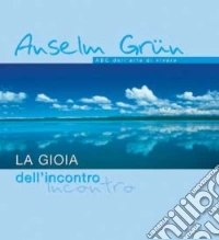 La gioia dell'incontro. ABC dell'arte di vivere libro