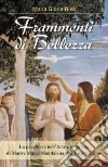 Frammenti di Bellezza. La preghiera nell'arte e nella vita di Madre Maria Maddalena dell'Incarnazione libro