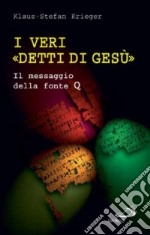 I veri «detti di Gesù». Il messaggio della fonte Q libro