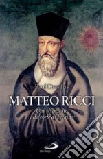 Matteo Ricci. Uno scienziato alla corte di Pechino libro