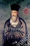 Matteo Ricci. Uno scienziato alla corte di Pechino libro