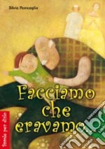 Facciamo che eravamo... libro