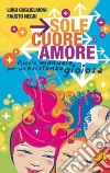 Sole, cuore, amore. Piccolo manuale per un'esistenza gioiosa libro