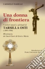 Una donna di frontiera. I sentieri umani e spirituali di Tarsilla Osti