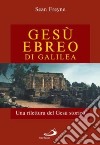 Gesù, ebreo di Galilea. Una rilettura di Gesù storico libro