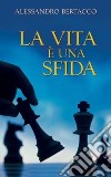 La vita è una sfida libro di Bertacco Alessandro