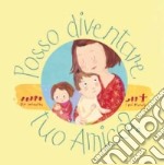 Posso diventare tuo Amico? Dio incontra... i più piccoli. Ediz. illustrata