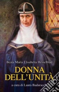 Donna dell'unità. Parole e pensieri della fondatrice dell'Ordine del Santissimo Salvatore di Santa Brigida libro