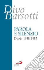 Parola e silenzio. Diario 1955-1957 libro