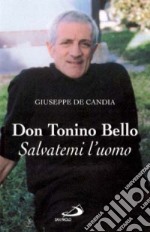 Don Tonino Bello. Salvatemi l'uomo libro