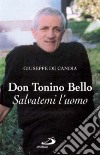 Don Tonino Bello. Salvatemi l'uomo libro