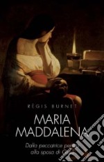 Maria Maddalena. Dalla peccatrice pentita alla sposa di Gesù libro