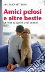 Amici pelosi e altre bestie. La forza educativa degli animali libro