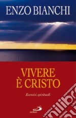 Vivere è Cristo. Esercizi spirituali sulla Lettera di Paolo ai Filippesi predicati ai vescovi della Puglia libro