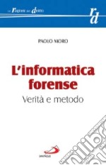 L'informatica forense. Verità e metodo libro