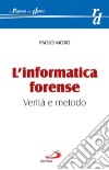 L'informatica forense. Verità e metodo libro