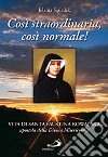 Così straordinaria, così normale! Vita di santa Faustina Kowalska, apostola della divina misericordia libro