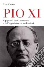 Pio XI. Il papa dei patti lateranensi e dell'opposizione ai totalitarismi