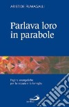 Parlava loro in parabole. Pagine evangeliche per la coppia e la famiglia libro