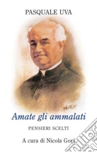 Amate gli ammalati. Pensieri scelti libro
