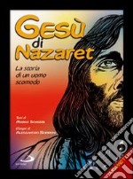 Gesù di Nazaret. La storia di un uomo scomodo libro