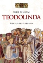 Teodolinda. Una regina per l'Europa libro