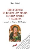 Dieci giorni di ritiro con Maria nostra madre e padrona. Secondo la dottrina di Montfort libro