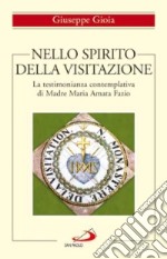 Nello spirito della Visitazione. La testimonianza contemplativa di Madre Maria Amata Fazio libro