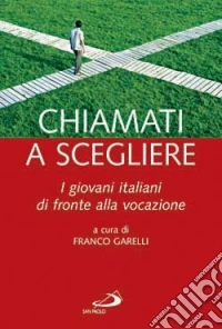 Chiamati a scegliere. I giovani italiani di fronte alla vocazione libro