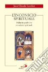 L'inconscio spirituale. Malattie psichiche e malattie spirituali libro di Larchet Jean-Claude