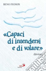 «Capaci di intendersi e di volare». Aforismi libro