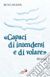 «Capaci di intendersi e di volare». Aforismi libro