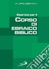 Esercizi per il corso di ebraico biblico libro di Serafini Filippo Perego G. (cur.)