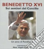 Benedetto XVI. Sui sentieri del concilio libro