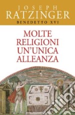 Molte religioni un'unica alleanza. Il rapporto tra ebrei e cristiani. Il dialogo delle religioni libro