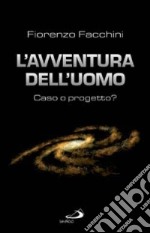 L'avventura dell'uomo: caso o progetto? libro