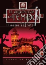 Il nome segreto. Le carovane del tempo (1) libro