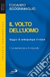 Il volto dell'uomo. Saggio di antropologia trinitaria. Vol. 1: La domanda e le risposte libro