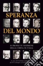 Speranza del mondo. 16 profili di testimoni della Chiesa in Italia libro