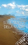 Sulle tracce della madre. L'eredità spirituale di Teresa Orsini Doria Pamphili Landi libro