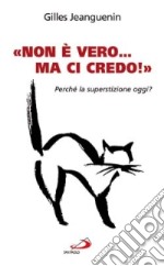 «Non è vero ma ci credo». Perché la superstizione oggi?