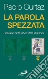 La Parola spezzata. Lectio divina. Anno C libro