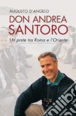 Don Andrea Santoro. Un prete tra Roma e l'Oriente libro