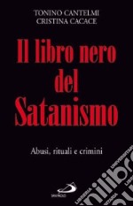 Il libro nero del satanismo. Abusi, rituali e crimini libro